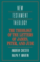 Book Cover for The Theology of the Letters of James, Peter, and Jude by Andrew Chester, Ralph P. Martin