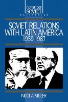 Book Cover for Soviet Relations with Latin America, 1959–1987 by Nicola Miller