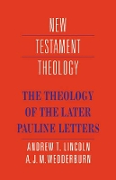 Book Cover for The Theology of the Later Pauline Letters by Andrew T. Lincoln, A. J. M. Wedderburn