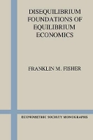 Book Cover for Disequilibrium Foundations of Equilibrium Economics by Franklin M. (Massachusetts Institute of Technology) Fisher