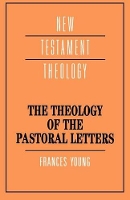 Book Cover for The Theology of the Pastoral Letters by Frances Margaret (University of Birmingham) Young