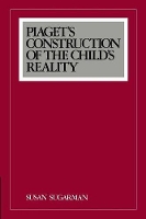 Book Cover for Piaget's Construction of the Child's Reality by Susan Sugarman