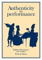 Book Cover for Authenticity in Performance: Eighteenth-Century Case Studies by Peter Le Huray