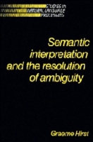Book Cover for Semantic Interpretation and the Resolution of Ambiguity by Graeme Hirst