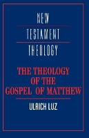 Book Cover for The Theology of the Gospel of Matthew by Ulrich (Universität Bern, Switzerland) Luz