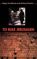 Book Cover for To Rule Jerusalem by Roger University of California, Santa Barbara Friedland, Richard University of California, Santa Barbara Hecht
