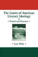 Book Cover for The Limits of American Literary Ideology in Pound and Emerson by Cary Wolfe