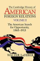 Book Cover for The Cambridge History of American Foreign Relations: Volume 2, The American Search for Opportunity, 1865–1913 by Walter LaFeber