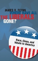 Book Cover for Where Have All the Liberals Gone? by James R. (University of Otago, New Zealand) Flynn