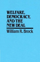 Book Cover for Welfare, Democracy and the New Deal by William R Brock