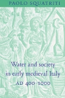 Book Cover for Water and Society in Early Medieval Italy, AD 400–1000 by Paolo (University of Michigan, Ann Arbor) Squatriti