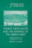 Book Cover for Yankee Merchants and the Making of the Urban West by Jeffrey S University of Florida Adler