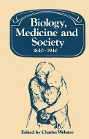 Book Cover for Biology, Medicine and Society 1840–1940 by Charles Webster