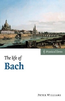 Book Cover for The Life of Bach by Peter University of Edinburgh and Duke University, North Carolina Williams
