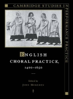 Book Cover for English Choral Practice, 1400–1650 by John University of Nottingham Morehen
