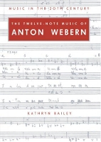 Book Cover for The Twelve-Note Music of Anton Webern by Kathryn Bailey