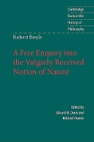 Book Cover for Robert Boyle: A Free Enquiry into the Vulgarly Received Notion of Nature by Robert Boyle