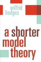 Book Cover for A Shorter Model Theory by Wilfrid Queen Mary University of London Hodges