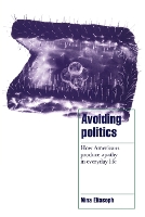 Book Cover for Avoiding Politics by Nina Professor, University of Wisconsin, Madison Eliasoph