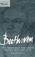 Book Cover for Beethoven: The 'Moonlight' and other Sonatas, Op. 27 and Op. 31 by Timothy University of Exeter Jones