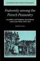 Book Cover for Fraternity among the French Peasantry by Alan R. H. (University of Cambridge) Baker