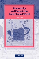 Book Cover for Domesticity and Power in the Early Mughal World by Ruby The Johns Hopkins University Lal