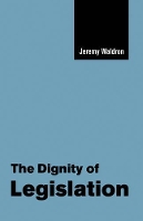 Book Cover for The Dignity of Legislation by Jeremy Columbia University, New York Waldron