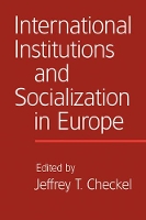 Book Cover for International Institutions and Socialization in Europe by Jeffrey T. (Universitetet i Oslo) Checkel