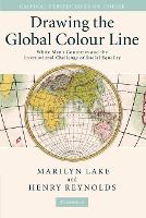 Book Cover for Drawing the Global Colour Line by Marilyn  La Trobe University, Victoria Lake, Henry  University of Tasmania Reynolds