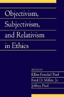 Book Cover for Objectivism, Subjectivism, and Relativism in Ethics: Volume 25, Part 1 by Ellen Frankel (Bowling Green State University, Ohio) Paul