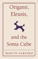 Book Cover for Origami, Eleusis, and the Soma Cube by Martin Gardner