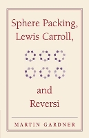 Book Cover for Sphere Packing, Lewis Carroll, and Reversi by Martin Gardner