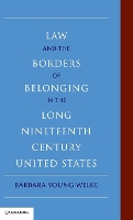 Book Cover for Law and the Borders of Belonging in the Long Nineteenth Century United States by Barbara Young (University of Minnesota) Welke