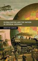 Book Cover for Globalisation and the Nation in Imperial Germany by Sebastian Freie Universität Berlin Conrad