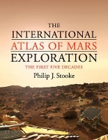 Book Cover for The International Atlas of Mars Exploration: Volume 1, 1953 to 2003 by Philip J. (University of Western Ontario) Stooke