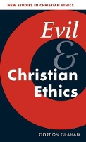 Book Cover for Evil and Christian Ethics by Gordon University of Aberdeen Graham