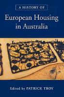 Book Cover for A History of European Housing in Australia by Patrick (Australian National University, Canberra) Troy