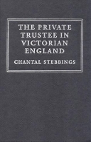 Book Cover for The Private Trustee in Victorian England by Chantal (University of Exeter) Stebbings