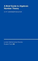 Book Cover for A Brief Guide to Algebraic Number Theory by H P F University of Cambridge SwinnertonDyer