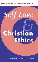 Book Cover for Self Love and Christian Ethics by Darlene Fozard Villanova University, Pennsylvania Weaver