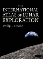 Book Cover for The International Atlas of Lunar Exploration by Philip J. (University of Western Ontario) Stooke