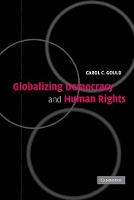 Book Cover for Globalizing Democracy and Human Rights by Carol C. (Professor of Philosophy and Political Science, George Mason University, Virginia) Gould