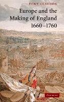 Book Cover for Europe and the Making of England, 1660–1760 by Tony University of Wales, Bangor Claydon