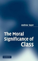 Book Cover for The Moral Significance of Class by Andrew (Lancaster University) Sayer