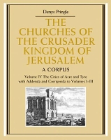 Book Cover for The Churches of the Crusader Kingdom of Jerusalem: Volume 4, The Cities of Acre and Tyre with Addenda and Corrigenda to Volumes 1-3 by Denys Pringle