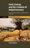 Book Cover for Food, Energy and the Creation of Industriousness by Craig University of Cambridge Muldrew