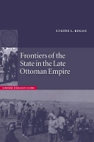 Book Cover for Frontiers of the State in the Late Ottoman Empire by Eugene L University of Oxford Rogan