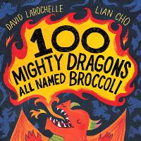 Book Cover for 100 Mighty Dragons All Named Broccoli by David LaRochelle