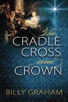 Book Cover for The Cradle, Cross, and Crown by Billy Graham