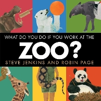 Book Cover for What Do You Do If You Work at the Zoo? by Steve Jenkins, Robin Page